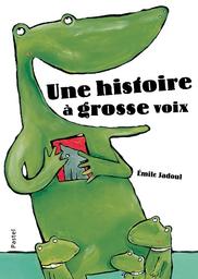 Une histoire à grosse voix / Émile Jadoul | Jadoul, Émile (1963-....). Auteur