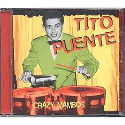 Crazy Mambos / Tito Puente | Puente, Ernest Jr. "Tito" (New York, le 20 avril 1925 - New York, le 31 mai 2000) - Percussionniste, vibraphoniste, pianiste, saxophoniste alto, compositeur et arrangeur américain de latin jazz