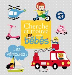 Cherche et trouve pour les bébés : Les véhicules ! / illustrations d'Elsa Fouquier | Fouquier, Elsa. Illustrateur